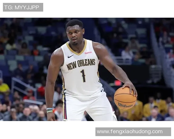 锡安体重问题持续发酵鹈鹕队聘请营养师全方位监管健康状况 锡安体重问题持续发酵鹈鹕队聘请营养师全方位监管健康状况